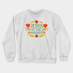 Jesus is the Anwer - Christianity Faith Floral Typography Crewneck Sweatshirt